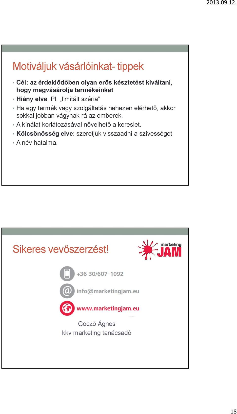 limitált széria Ha egy termék vagy szolgáltatás nehezen elérhető, akkor sokkal jobban vágynak rá az