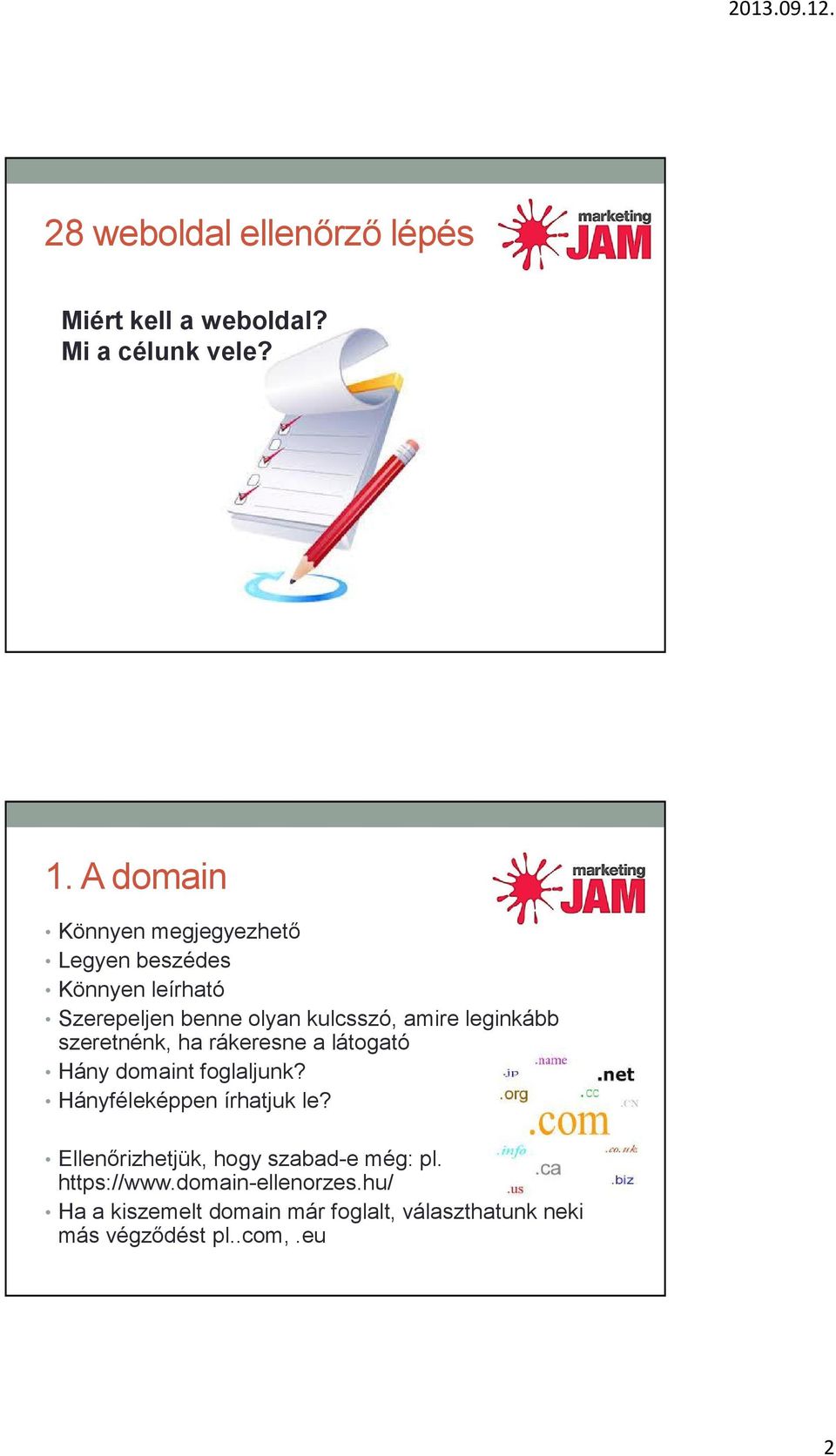 leginkább szeretnénk, ha rákeresne a látogató Hány domaint foglaljunk? Hányféleképpen írhatjuk le?