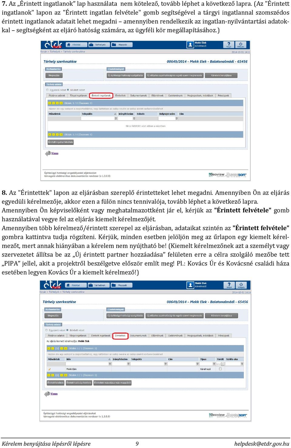 ingatlan-nyilvántartási adatokkal segítségként az eljáró hatóság számára, az ügyféli kör megállapításához.) 8. Az "Érintettek" lapon az eljárásban szereplő érintetteket lehet megadni.