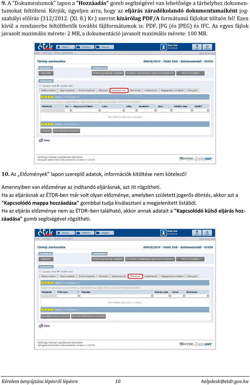 Ezen kívül a rendszerbe feltölthetők további fájlformátumok is: PDF, JPG (és JPEG) és IFC. Az egyes fájlok javasolt maximális mérete: 2 MB, a dokumentáció javasolt maximális mérete: 100