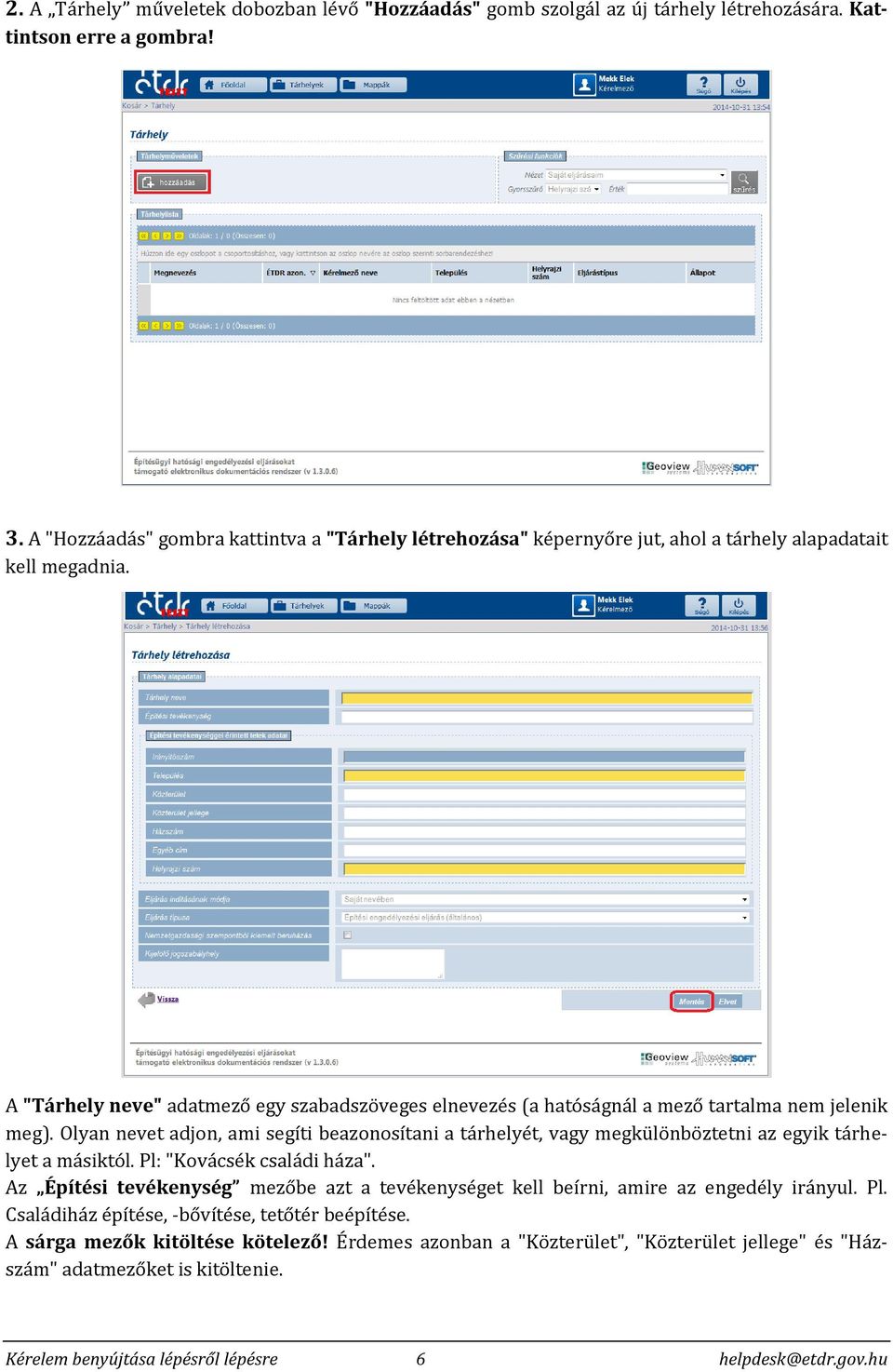 A "Tárhely neve" adatmező egy szabadszöveges elnevezés (a hatóságnál a mező tartalma nem jelenik meg).