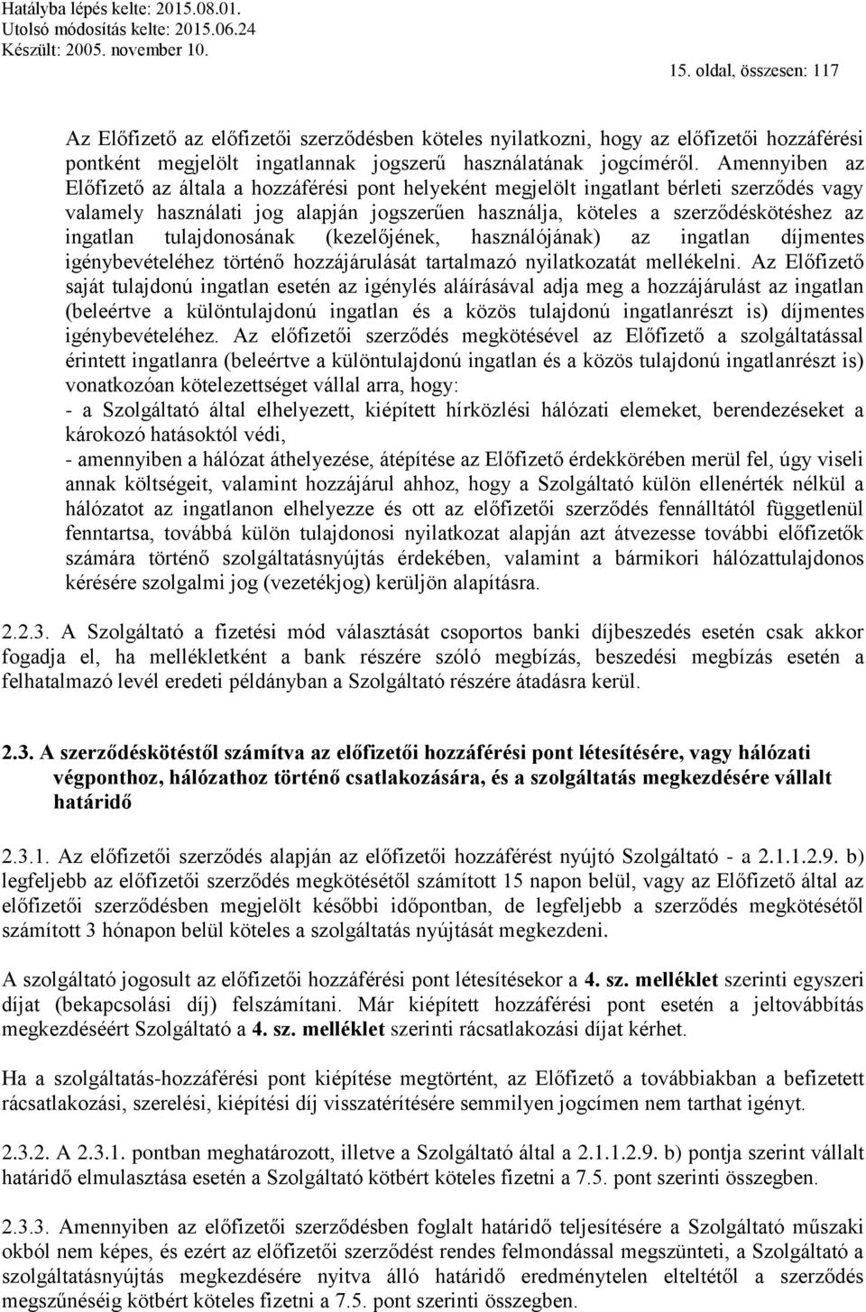 tulajdonosának (kezelőjének, használójának) az ingatlan díjmentes igénybevételéhez történő hozzájárulását tartalmazó nyilatkozatát mellékelni.