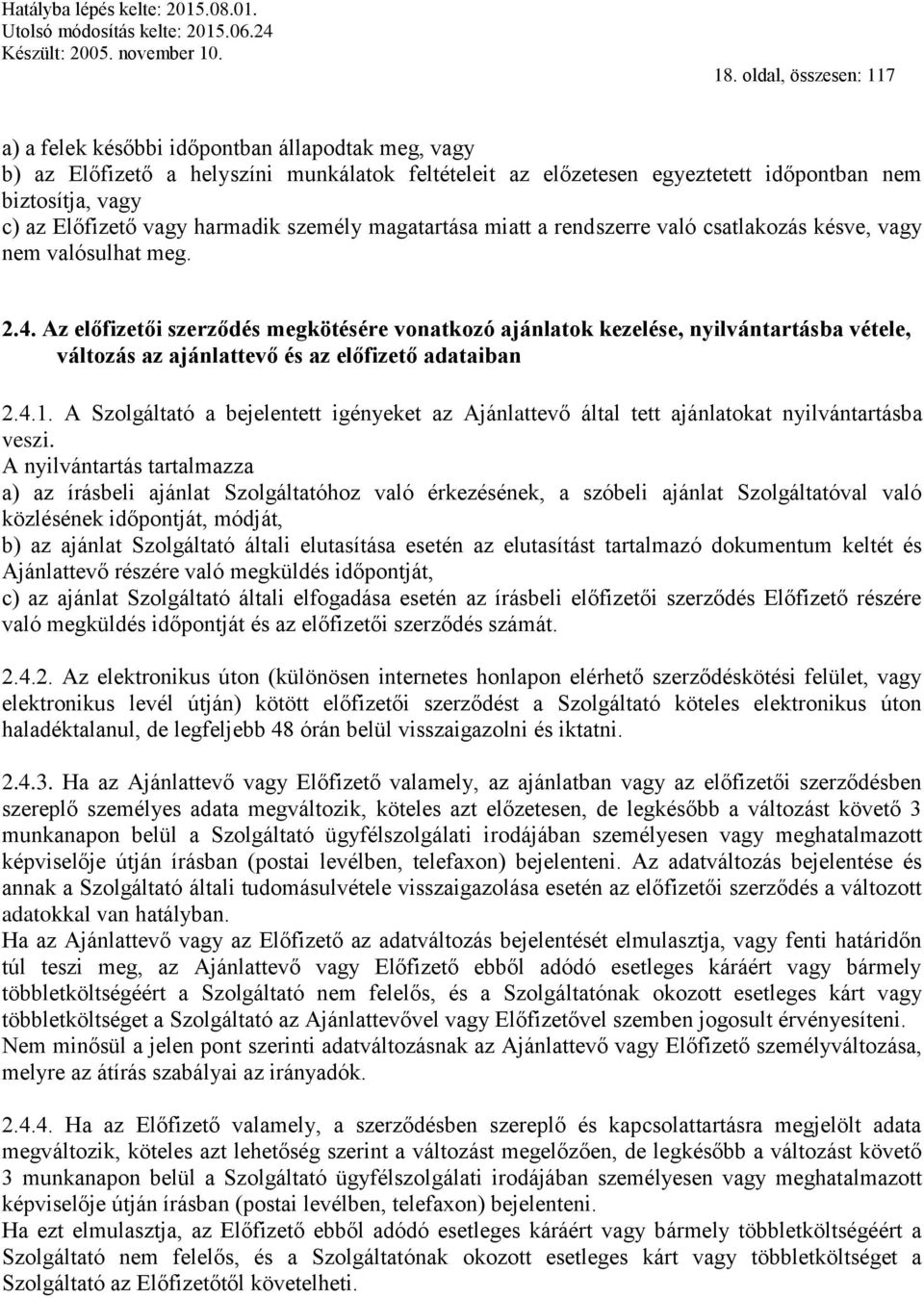 Az előfizetői szerződés megkötésére vonatkozó ajánlatok kezelése, nyilvántartásba vétele, változás az ajánlattevő és az előfizető adataiban 2.4.1.