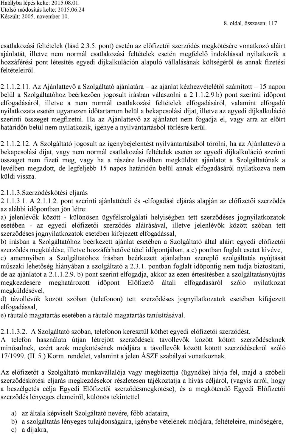 díjkalkuláción alapuló vállalásának költségéről és annak fizetési feltételeiről. 2.1.1.2.11.