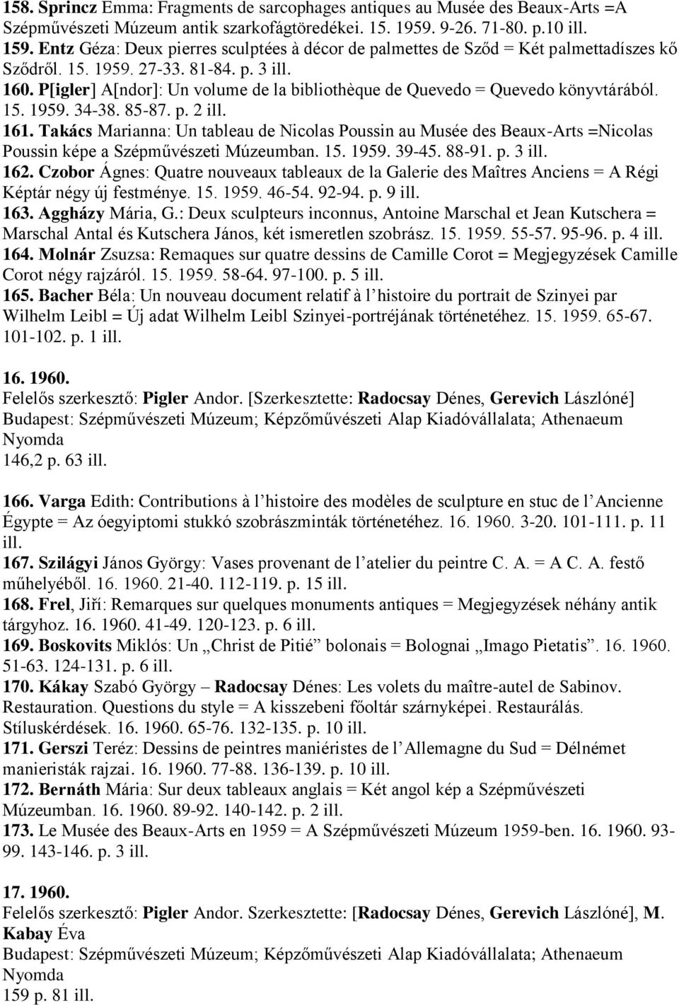 P[igler] A[ndor]: Un volume de la bibliothèque de Quevedo = Quevedo könyvtárából. 15. 1959. 34-38. 85-87. p. 2 ill. 161.