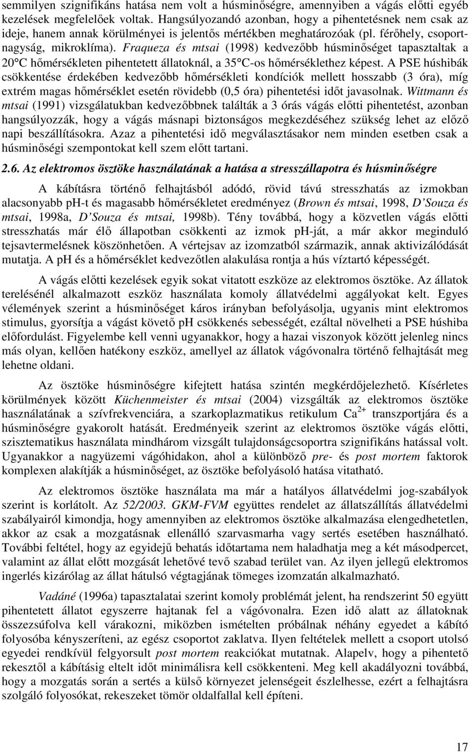 Fraqueza és mtsai (1998) kedvezőbb húsminőséget tapasztaltak a 20 C hőmérsékleten pihentetett állatoknál, a 35 C-os hőmérséklethez képest.