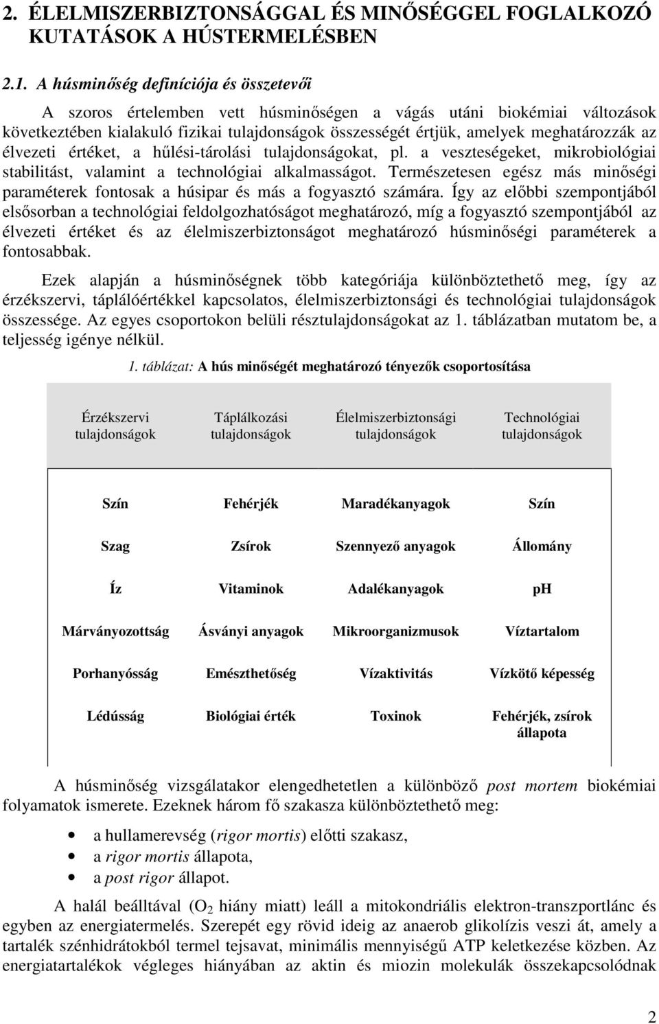 az élvezeti értéket, a hűlési-tárolási tulajdonságokat, pl. a veszteségeket, mikrobiológiai stabilitást, valamint a technológiai alkalmasságot.
