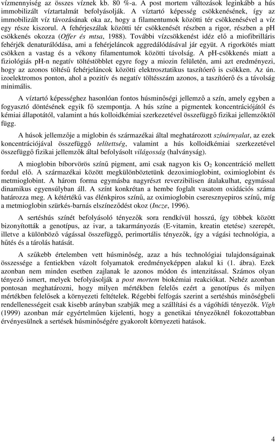 A fehérjeszálak közötti tér csökkenését részben a rigor, részben a ph csökkenés okozza (Offer és mtsa, 1988).