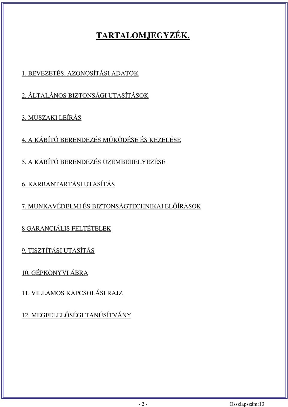 KARBANTARTÁSI UTASÍTÁS 7. MUNKAVÉDELMI ÉS BIZTONSÁGTECHNIKAI ELŐÍRÁSOK 8 GARANCIÁLIS FELTÉTELEK 9.