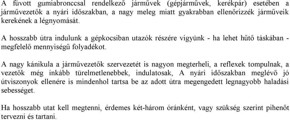 A nagy kánikula a járművezetők szervezetét is nagyon megterheli, a reflexek tompulnak, a vezetők még inkább türelmetlenebbek, indulatosak, A nyári időszakban meglévő jó