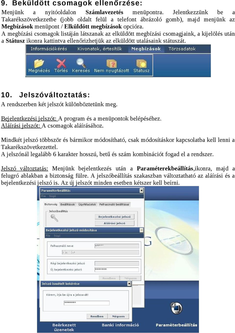 A megbízási csomagok listáján látszanak az elküldött megbízási csomagjaink, a kijelölés után a Státusz ikonra kattintva ellenőrizhetjük az elküldött utalásaink státuszát. 10.