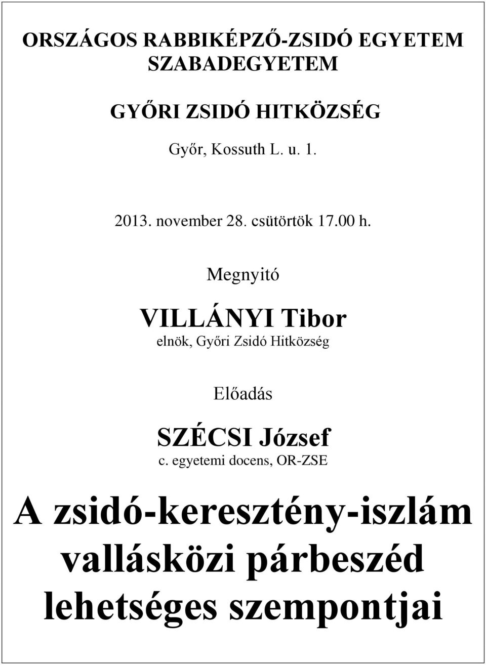 Megnyitó VILLÁNYI Tibor elnök, Győri Zsidó Hitközség Előadás SZÉCSI József