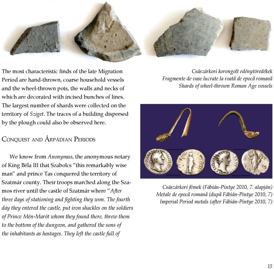 Császárkori korongolt edénytöredékek Fragmente de vase lucrate la roată de epocă romană Shards of wheel-thrown Roman Age vessels Conquest and Árpádian Periods We know from Anonymus, the anonymous