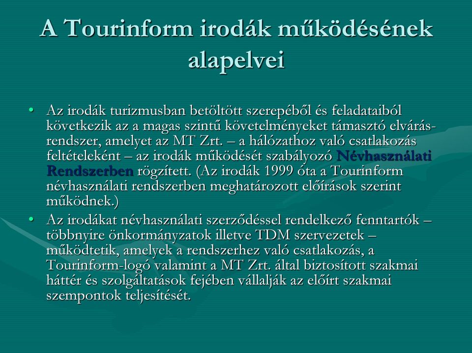 (Az irodák 1999 óta a Tourinform névhasználati rendszerben meghatározott előírások szerint működnek.