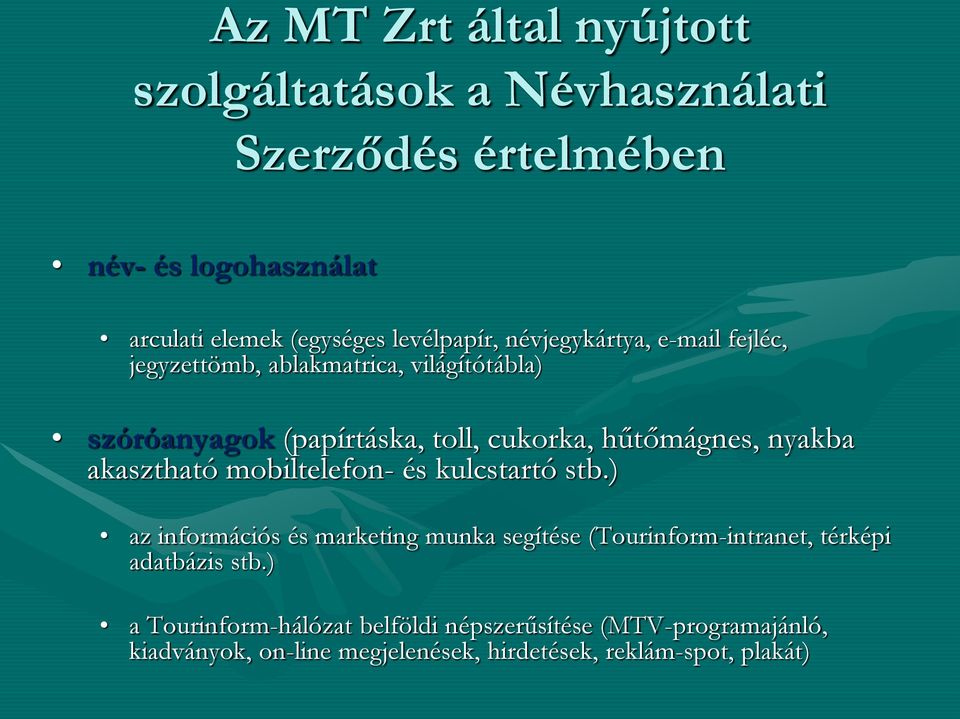 hűtőmágnes, nyakba akasztható mobiltelefon- és kulcstartó stb.