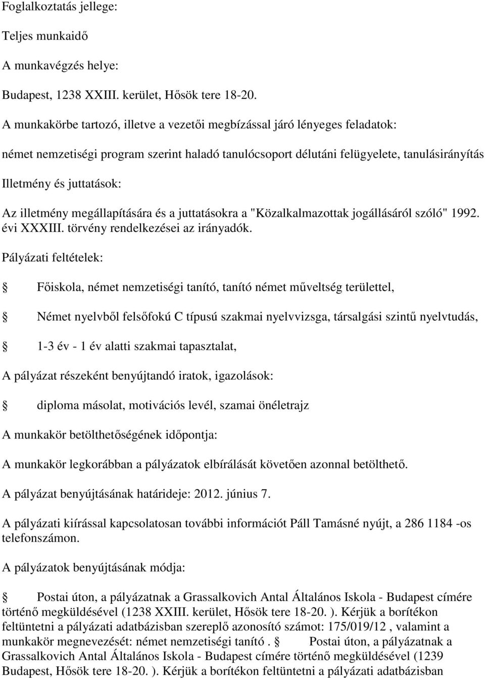 szakmai nyelvvizsga, társalgási szintű nyelvtudás, 1-3 év - 1 év alatti szakmai tapasztalat, A pályázat részeként benyújtandó iratok, igazolások: diploma másolat, motivációs levél, szamai önéletrajz