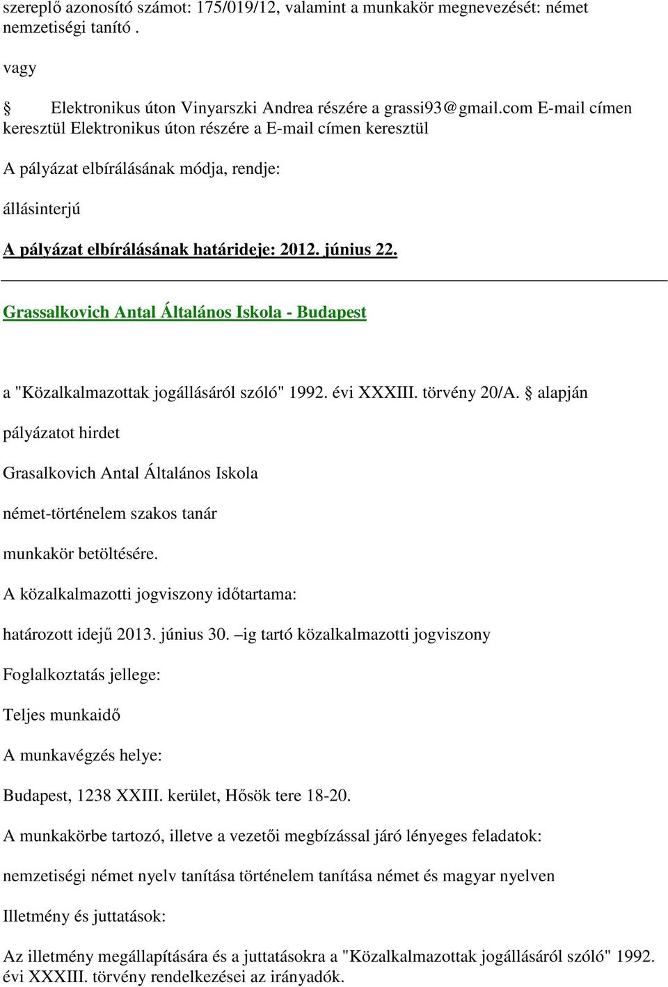 2012. június 22. Grassalkovich Antal Általános Iskola - Budapest Grasalkovich Antal Általános Iskola német-történelem szakos tanár határozott idejű 2013. június 30.