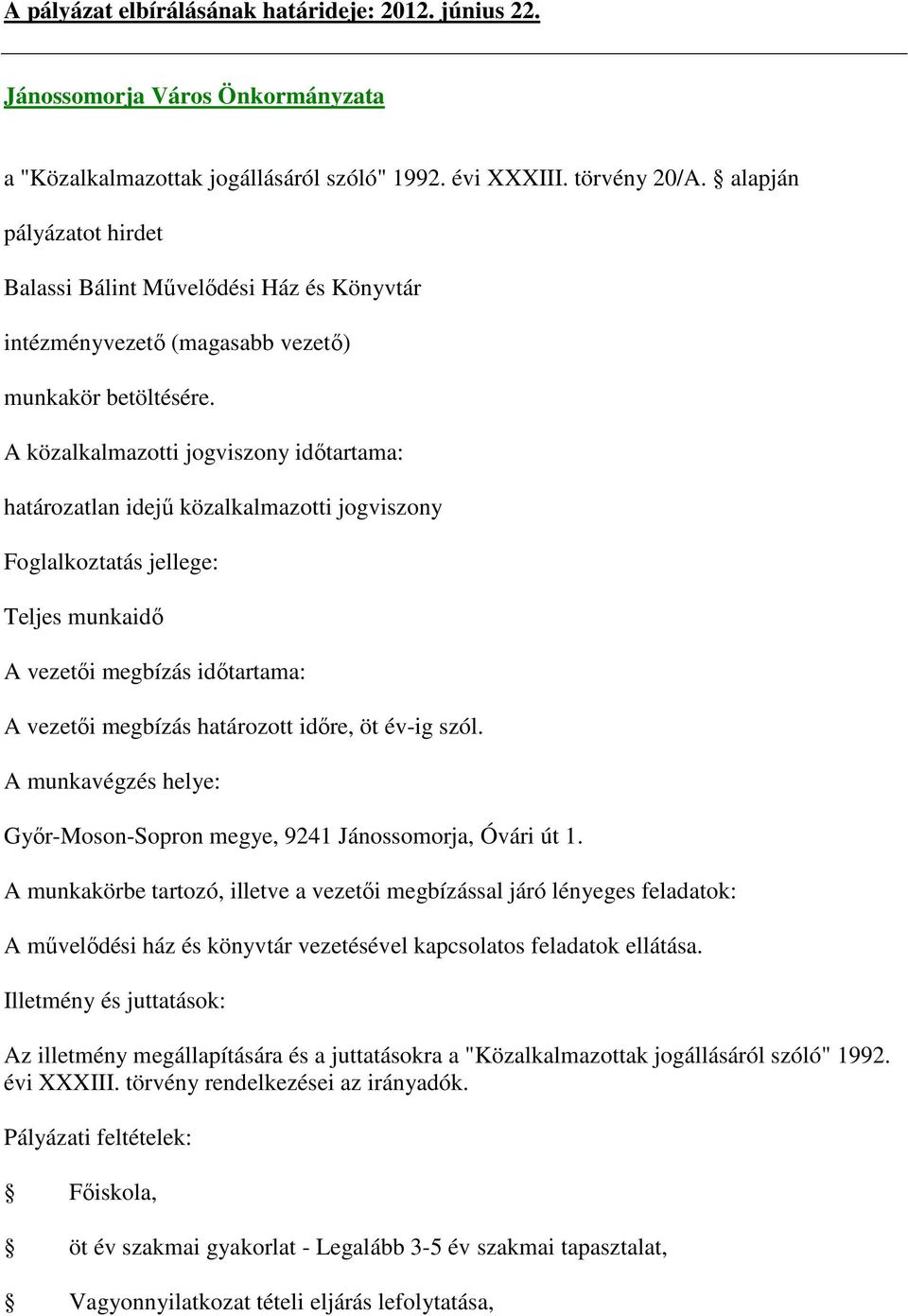 közalkalmazotti jogviszony Teljes munkaidő A vezetői megbízás időtartama: A vezetői megbízás határozott időre, öt év-ig szól.