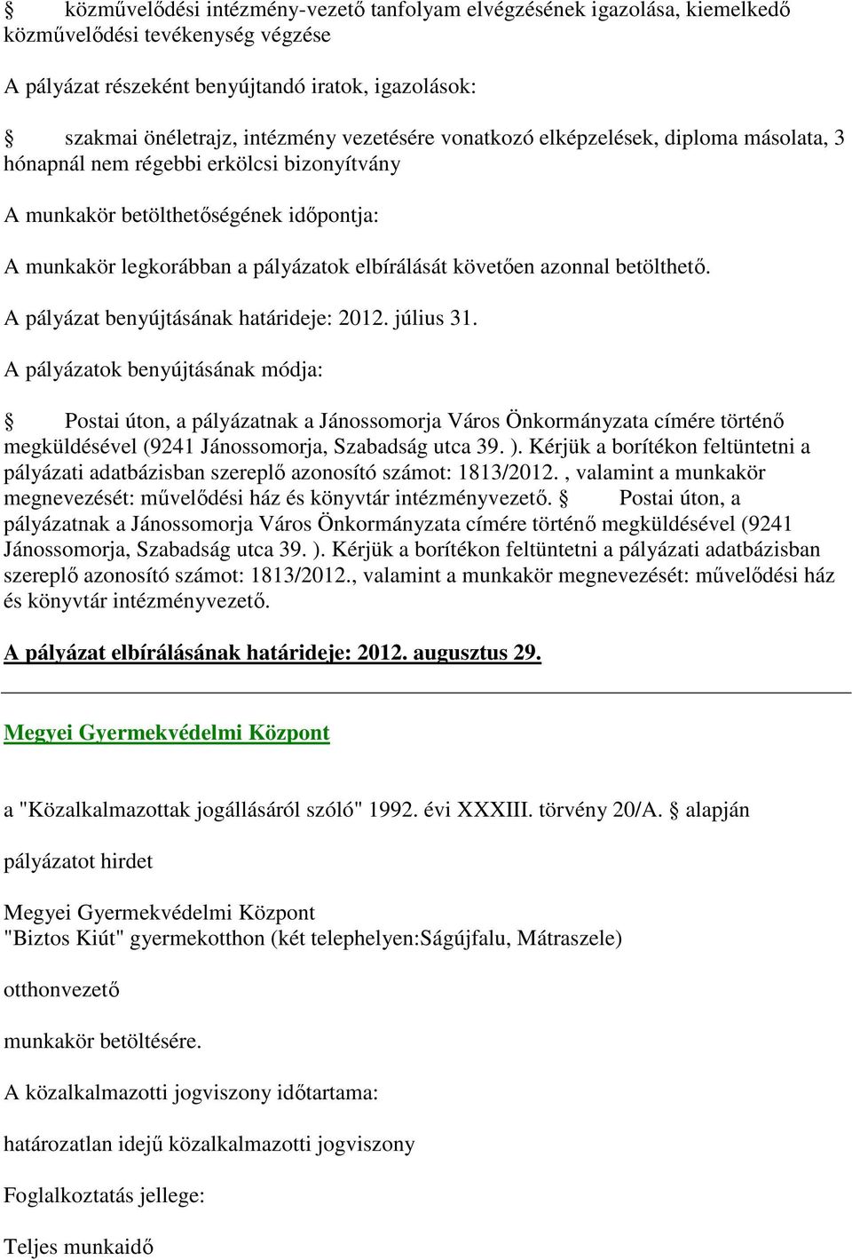 A pályázat benyújtásának határideje: 2012. július 31.