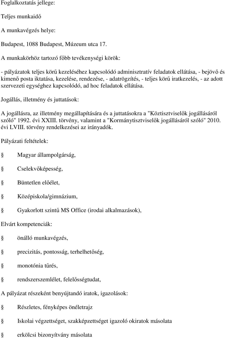 adatrögzítés, - teljes körű iratkezelés, - az adott szervezeti egységhez kapcsolódó, ad hoc feladatok ellátása.