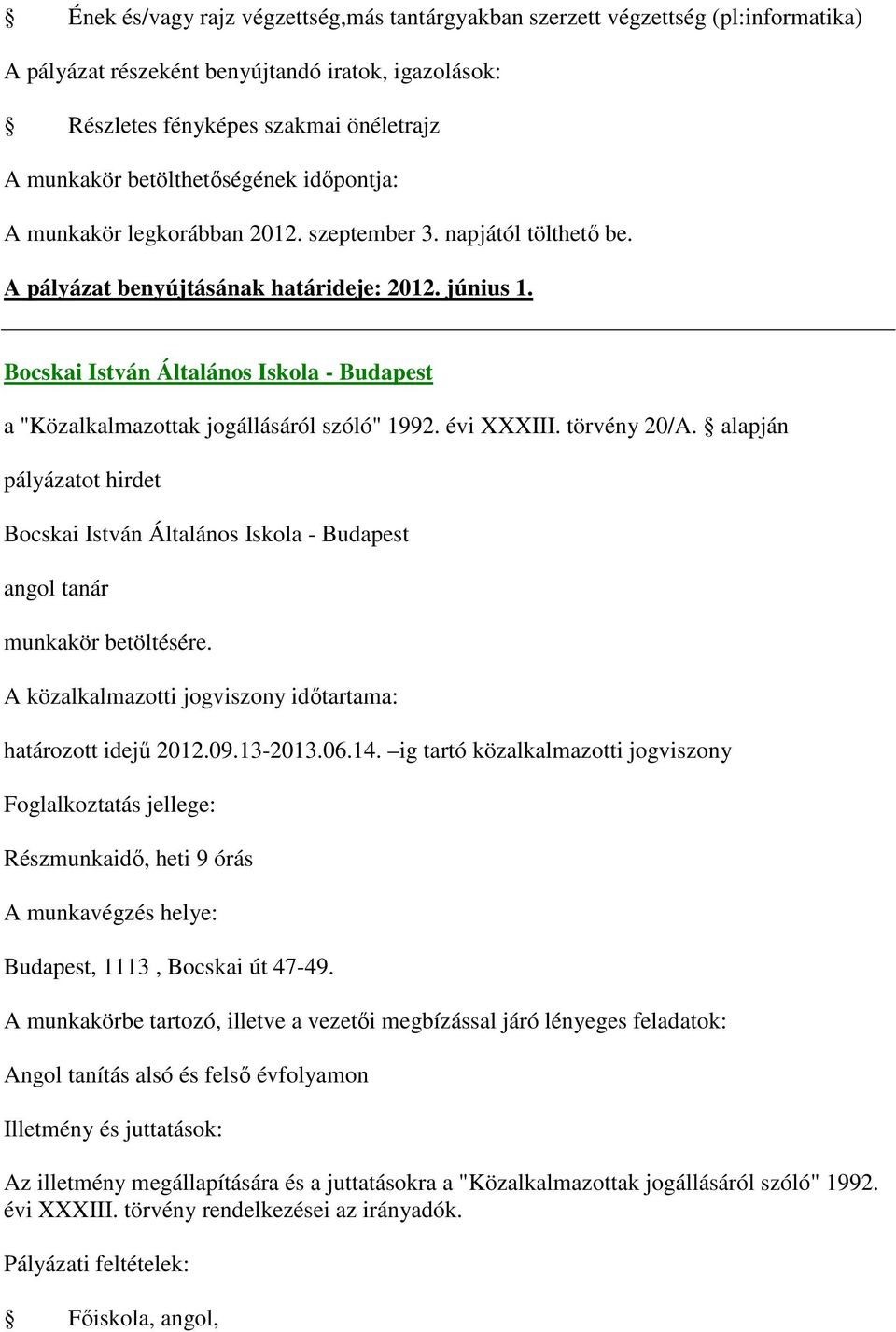 június 1. Bocskai István Általános Iskola - Budapest Bocskai István Általános Iskola - Budapest angol tanár határozott idejű 2012.09.13-2013.06.