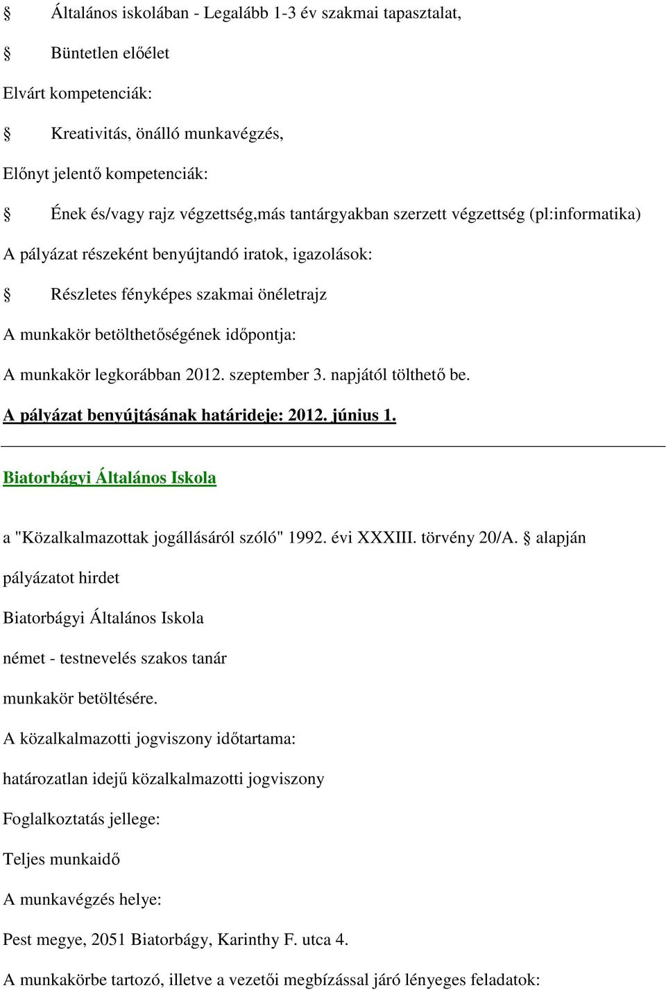 szakmai önéletrajz A munkakör legkorábban 2012. szeptember 3. napjától tölthető be. A pályázat benyújtásának határideje: 2012. június 1.