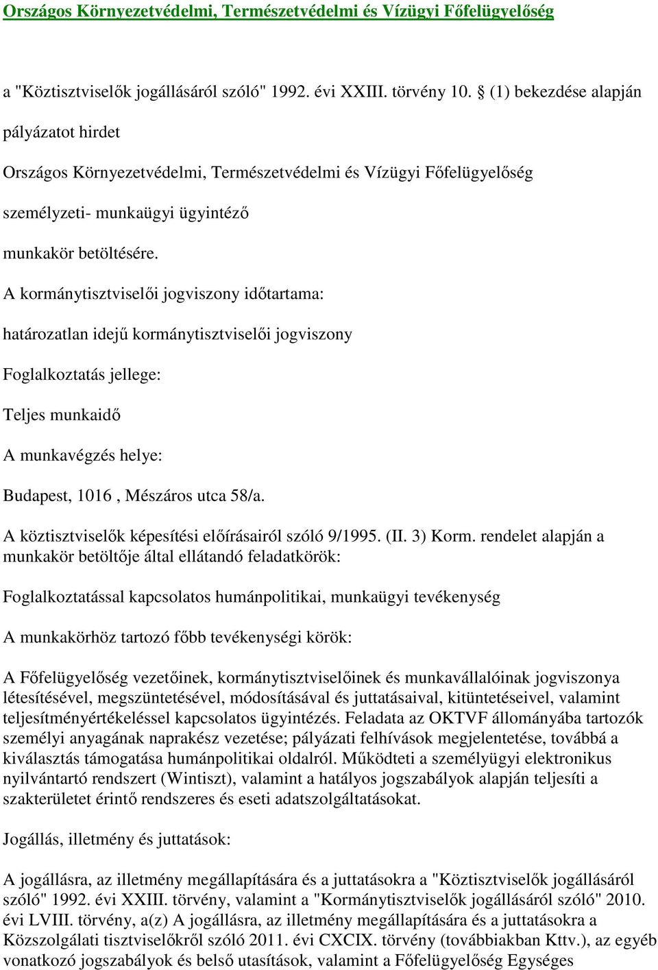 kormánytisztviselői jogviszony Teljes munkaidő Budapest, 1016, Mészáros utca 58/a. A köztisztviselők képesítési előírásairól szóló 9/1995. (II. 3) Korm.