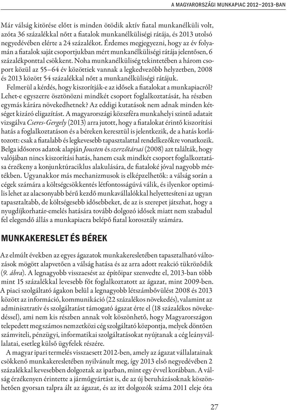 Noha munkanélküliség tekintetében a három csoport közül az 55 64 év közöttiek vannak a legkedvezőbb helyzetben, 2008 és 2013 között 54 százalékkal nőtt a munkanélküliségi rátájuk.