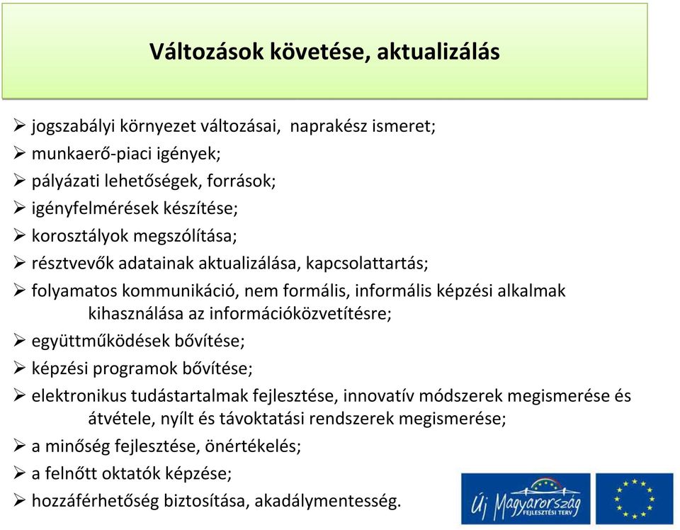 kihasználása az információközvetítésre; együttműködések bővítése; képzési programok bővítése; elektronikus tudástartalmak fejlesztése, innovatív módszerek