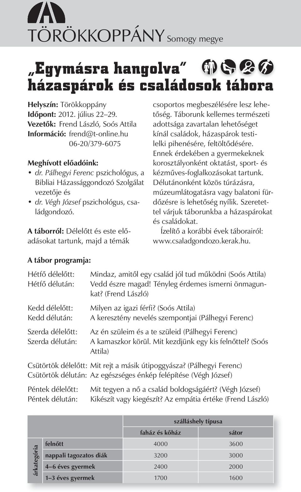 A táborról: Délelőtt és este előadásokat tartunk, majd a témák csoportos megbeszélésére lesz lehetőség.