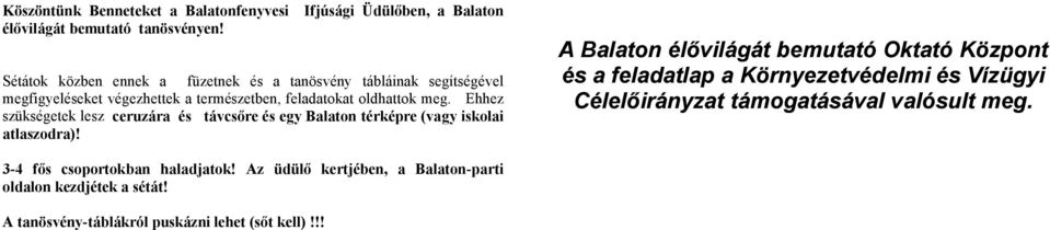 oldhattok meg. Ehhez szükségetek lesz ceruzára és távcsőre és egy Balaton térképre (vagy iskolai atlaszodra)!