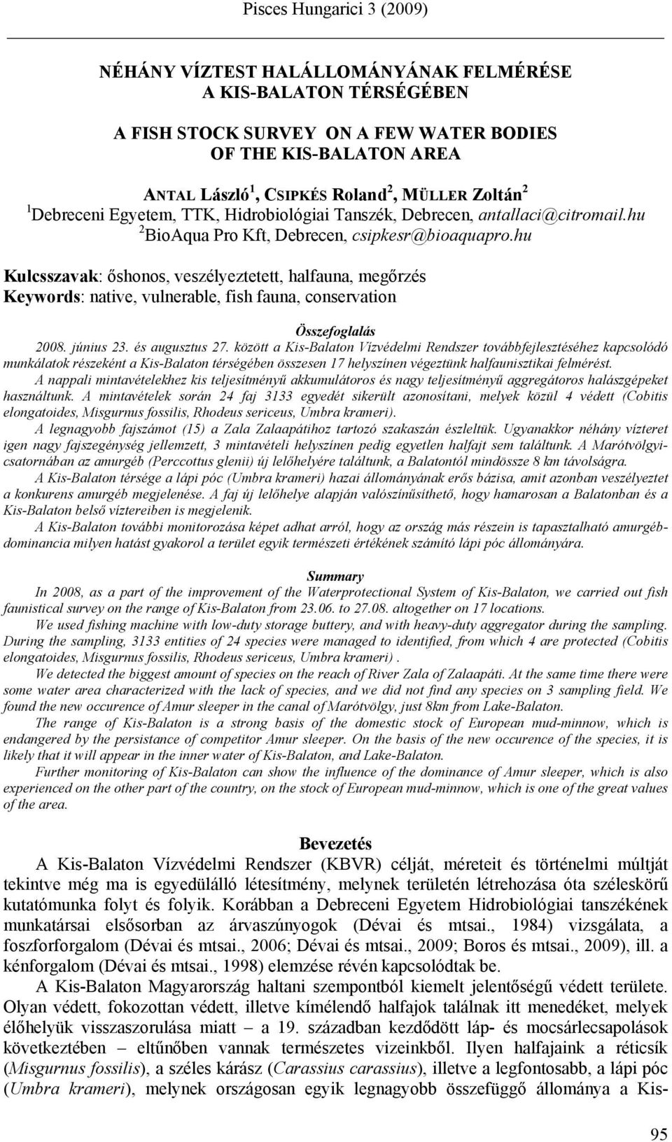 hu Kulcsszavak: őshonos, veszélyeztetett, halfauna, megőrzés Keywords: native, vulnerable, fish fauna, conservation Összefoglalás 2008. június 23. és augusztus 27.