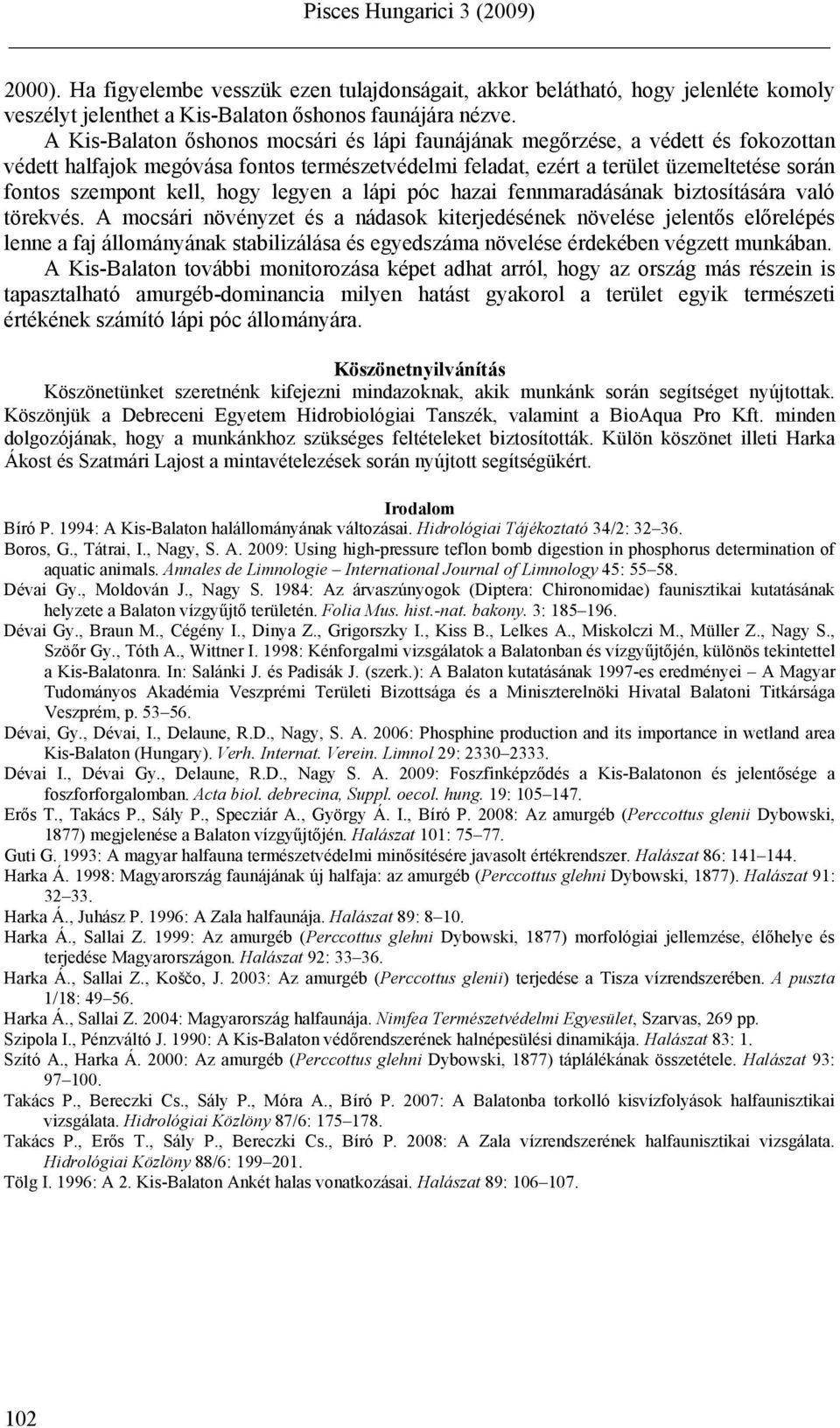 hogy legyen a lápi póc hazai fennmaradásának biztosítására való törekvés.