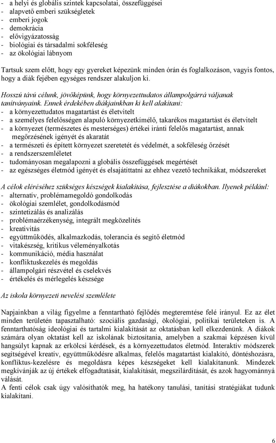 Hosszú távú célunk, jövőképünk, hogy környezettudatos állampolgárrá váljanak tanítványaink.