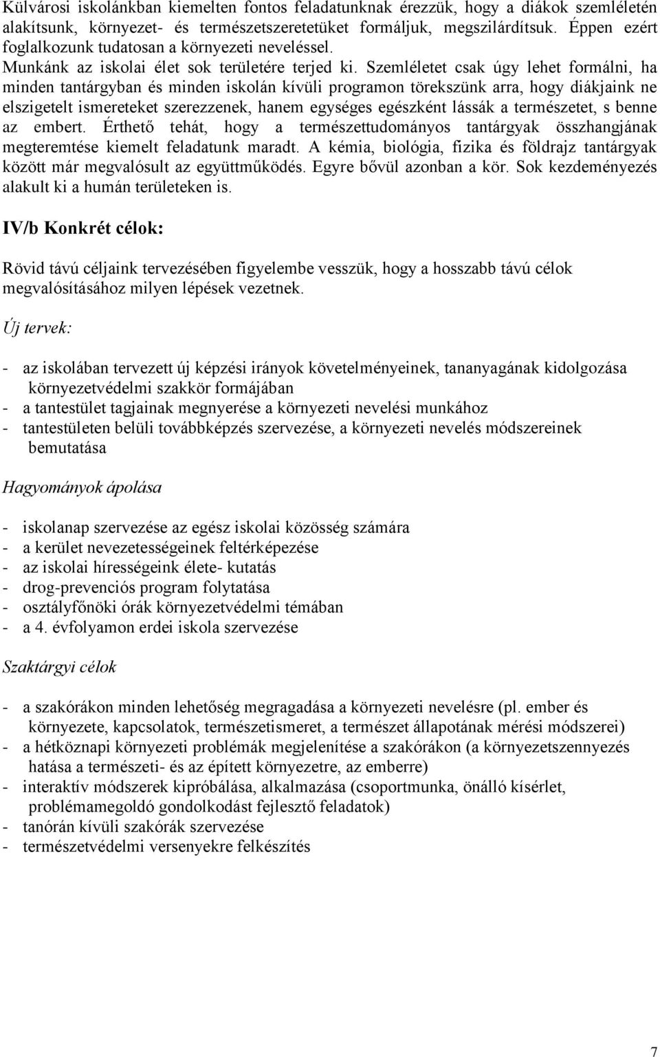 Szemléletet csak úgy lehet formálni, ha minden tantárgyban és minden iskolán kívüli programon törekszünk arra, hogy diákjaink ne elszigetelt ismereteket szerezzenek, hanem egységes egészként lássák a