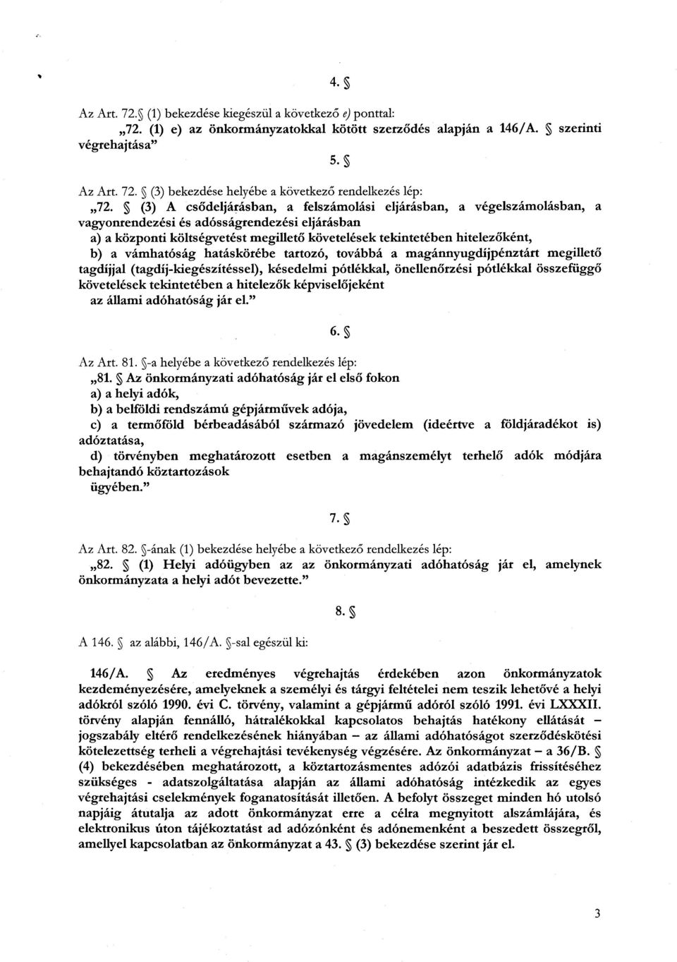 b) a vámhatóság hatáskörébe tartozó, továbbá a magánnyugdíjpénztárt megillető tagdíjjal (tagdíj-kiegészítéssel), késedelmi pótlékkal, önellen őrzési pótlékkal összefüggő követelések tekintetében a