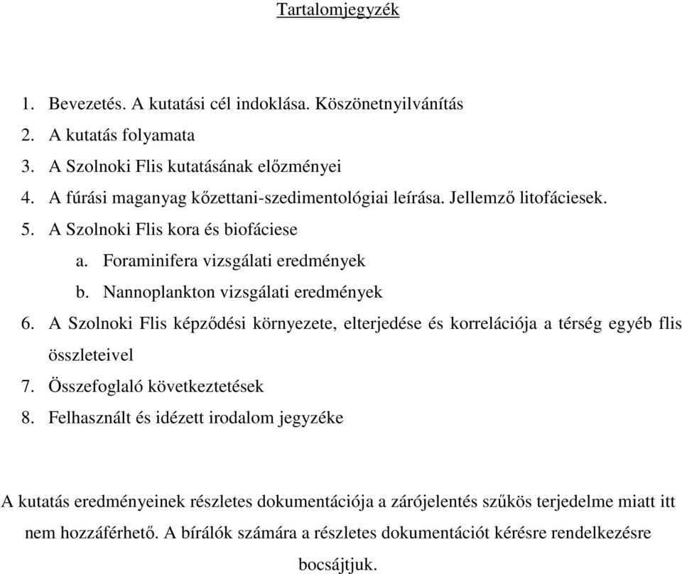 Nannoplankton vizsgálati eredmények 6. A Szolnoki Flis képződési környezete, elterjedése és korrelációja a térség egyéb flis összleteivel 7. Összefoglaló következtetések 8.