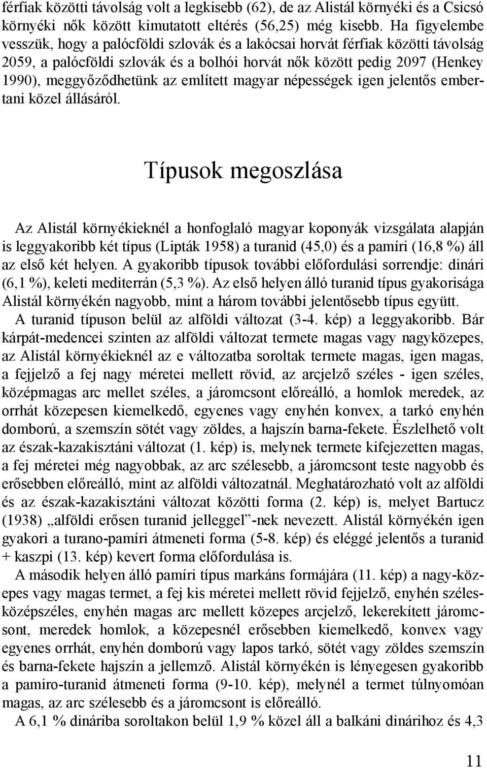 említett magyar népességek igen jelentős embertani közel állásáról.