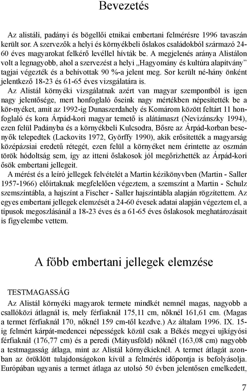 A megjelenés aránya Alistálon volt a legnagyobb, ahol a szervezést a helyi Hagyomány és kultúra alapítvány tagjai végezték és a behívottak 90 %-a jelent meg.