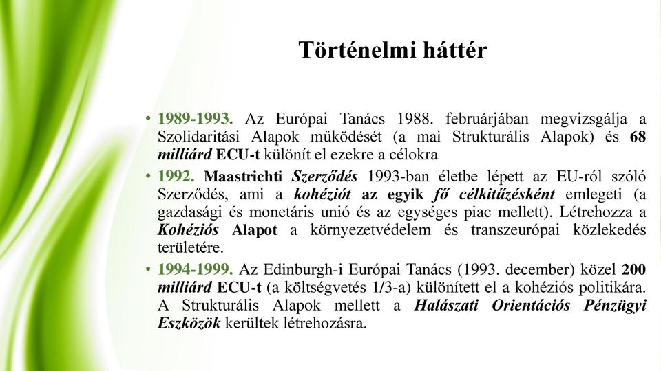 Maastrichti Szerződés 1993-ban életbe lépett az EU-ról szóló Szerződés, ami a kohéziót az egyik fő célkitűzésként emlegeti (a gazdasági és monetáris unió és az egységes piac