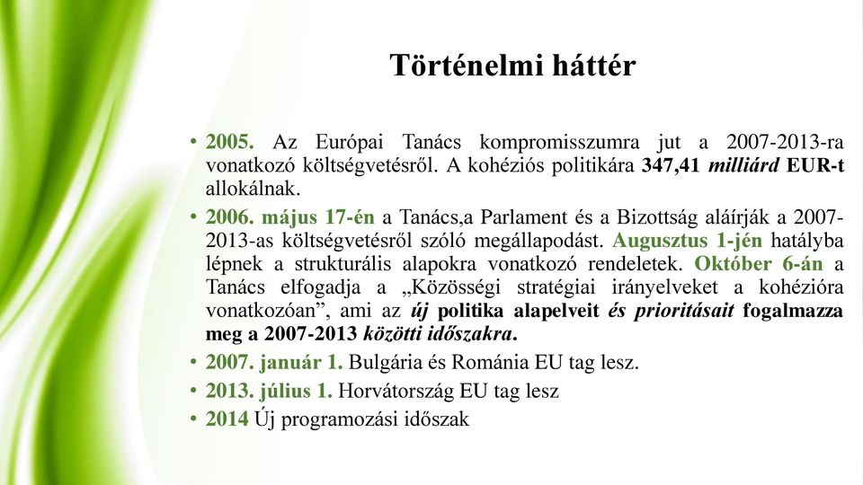 Augusztus 1-jén hatályba lépnek a strukturális alapokra vonatkozó rendeletek.