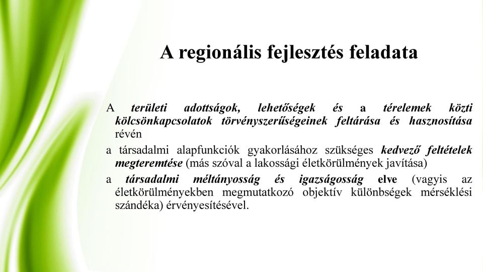 feltételek megteremtése (más szóval a lakossági életkörülmények javítása) a társadalmi méltányosság és