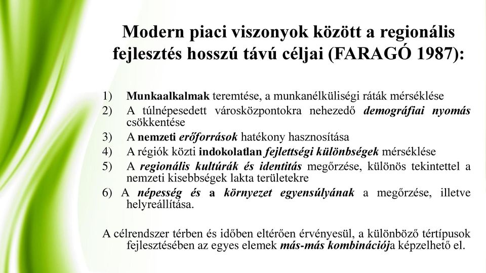 különbségek mérséklése 5) A regionális kultúrák és identitás megőrzése, különös tekintettel a nemzeti kisebbségek lakta területekre 6) A népesség és a környezet