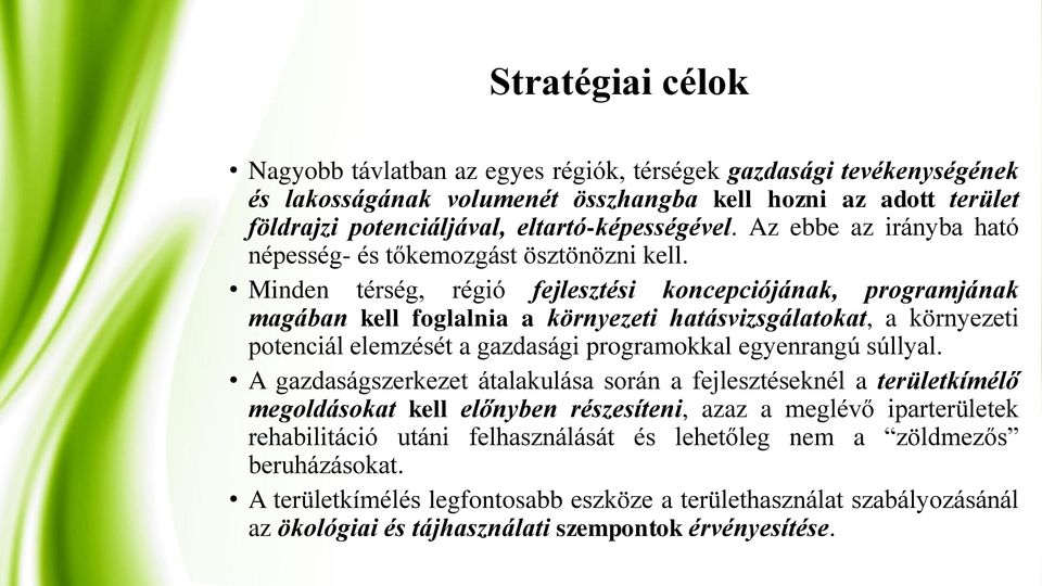 Minden térség, régió fejlesztési koncepciójának, programjának magában kell foglalnia a környezeti hatásvizsgálatokat, a környezeti potenciál elemzését a gazdasági programokkal egyenrangú súllyal.