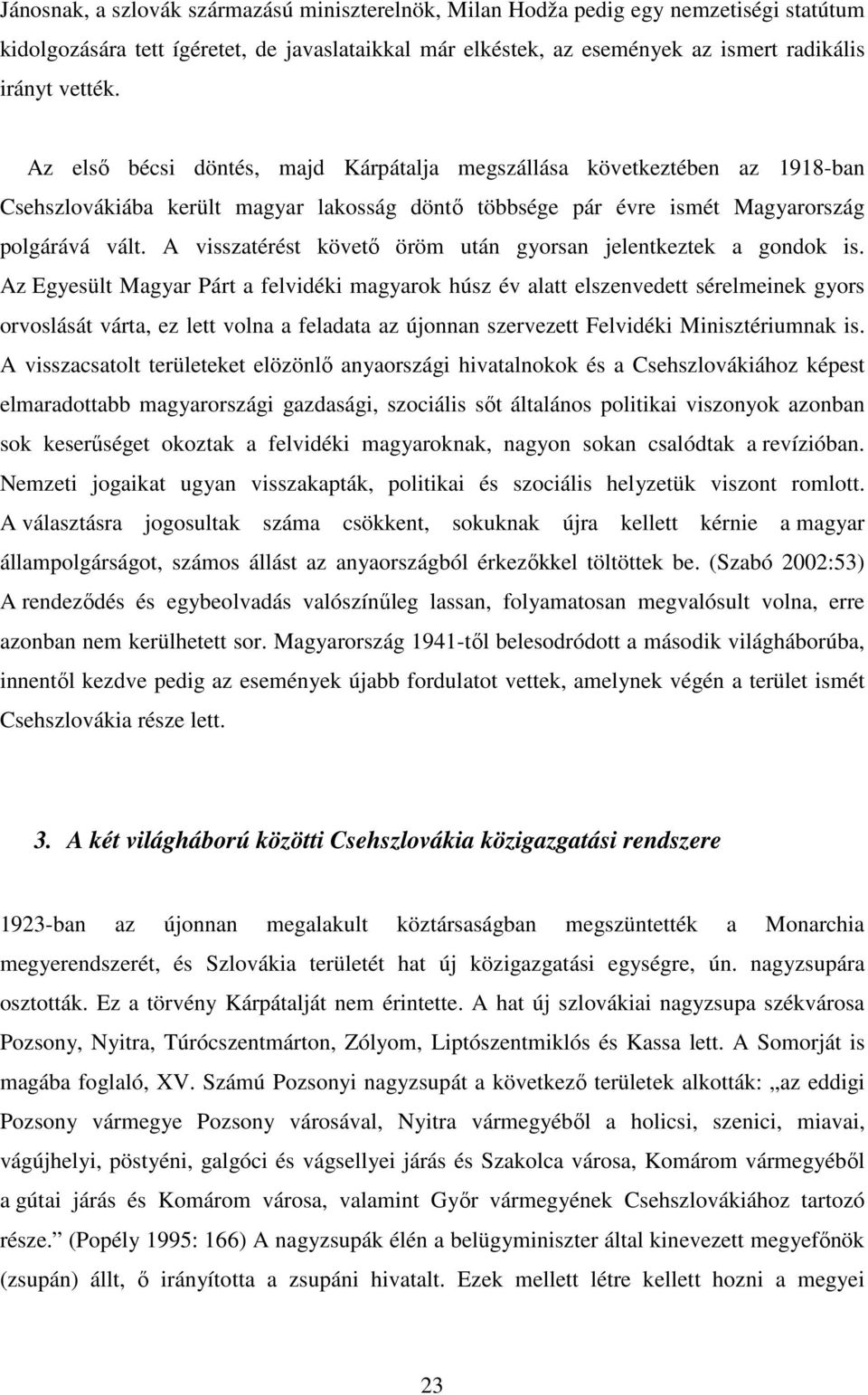 A visszatérést követő öröm után gyorsan jelentkeztek a gondok is.