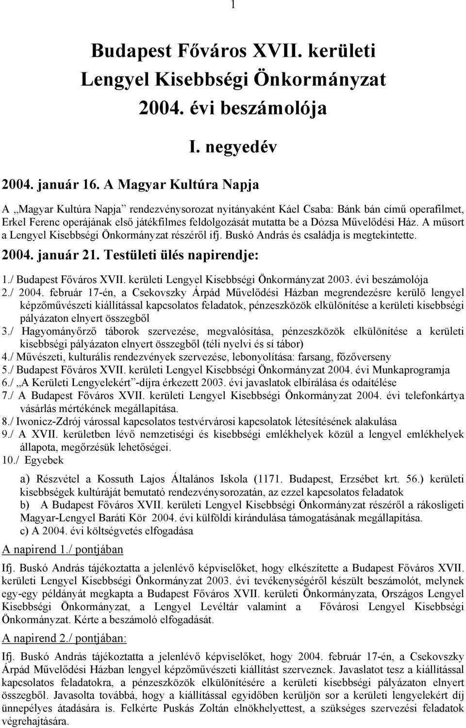 Művelődési Ház. A műsort a Lengyel Kisebbségi Önkormányzat részéről ifj. Buskó András és családja is megtekintette. 2004. január 21. Testületi ülés napirendje: 1./ Kisebbségi Önkormányzat 2003.