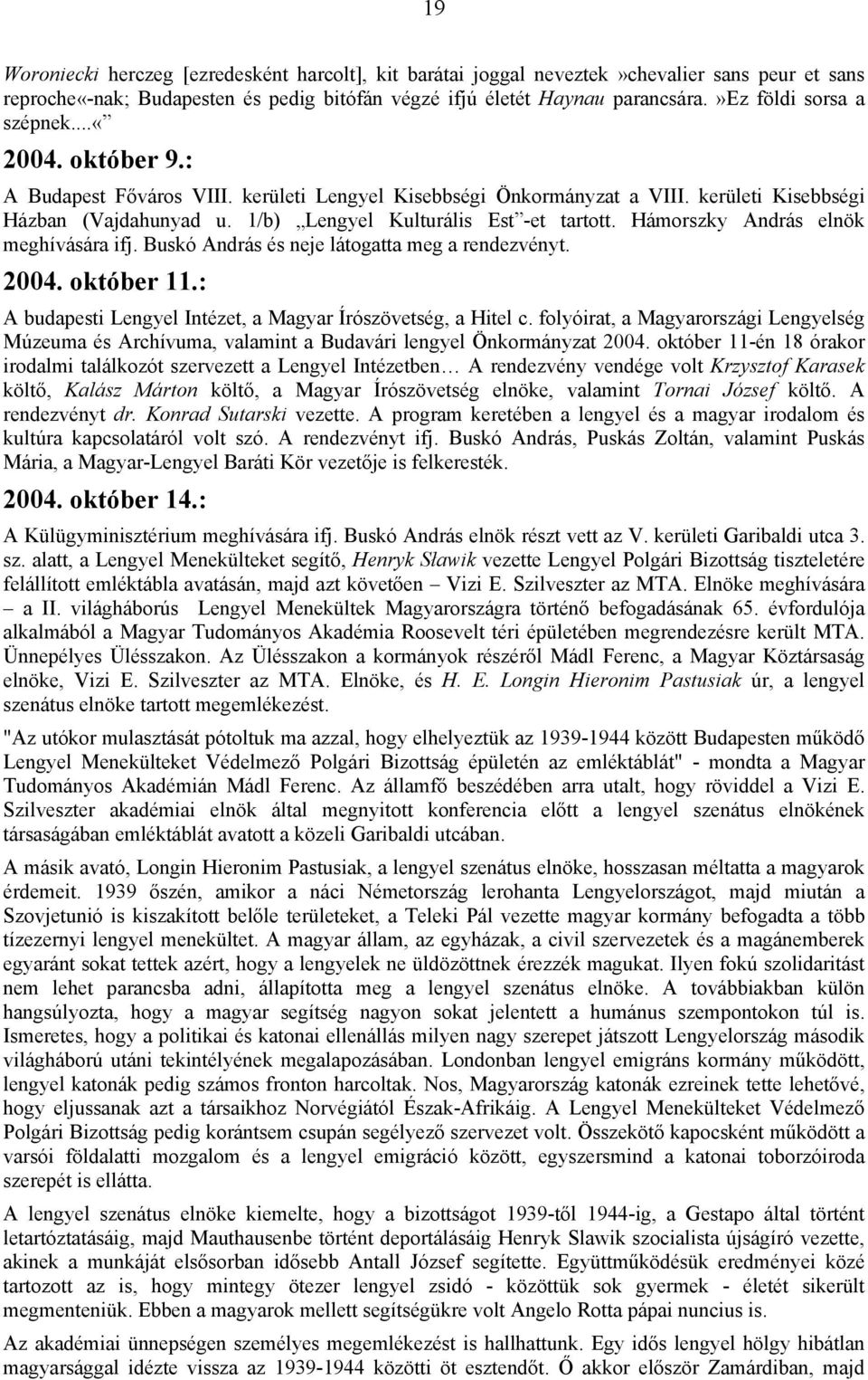 1/b) Lengyel Kulturális Est -et tartott. Hámorszky András elnök meghívására ifj. Buskó András és neje látogatta meg a rendezvényt. 2004. október 11.