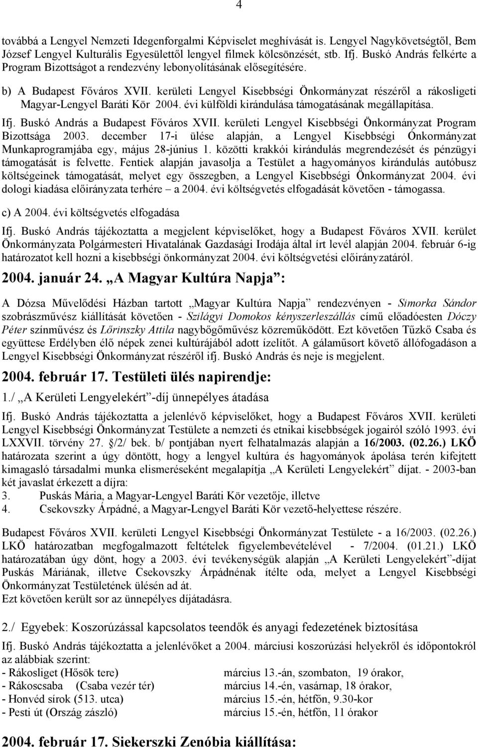 évi külföldi kirándulása támogatásának megállapítása. Ifj. Buskó András a Kisebbségi Önkormányzat Program Bizottsága 2003.