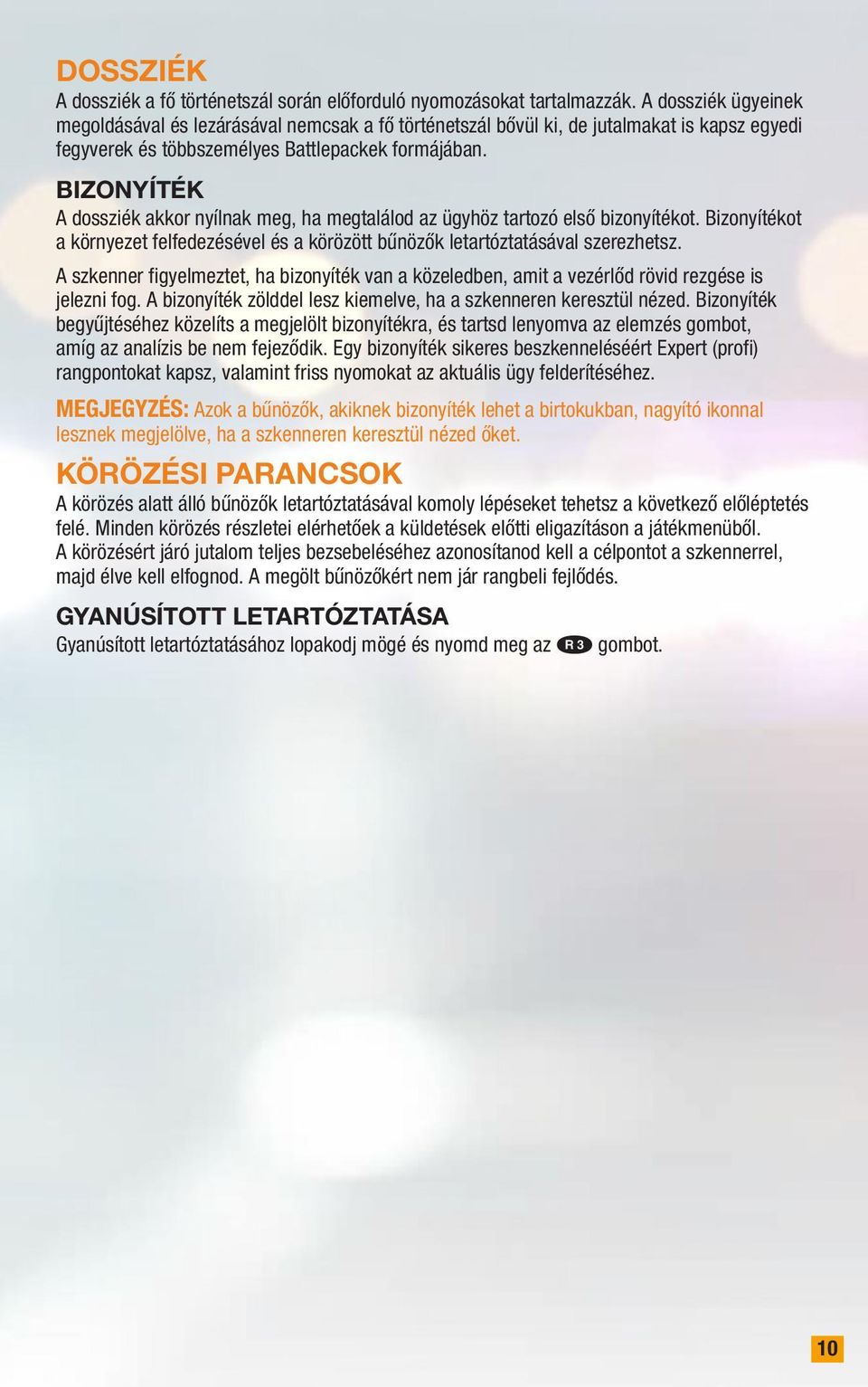 Bizonyíték A dossziék akkor nyílnak meg, ha megtalálod az ügyhöz tartozó első bizonyítékot. Bizonyítékot a környezet felfedezésével és a körözött bűnözők letartóztatásával szerezhetsz.