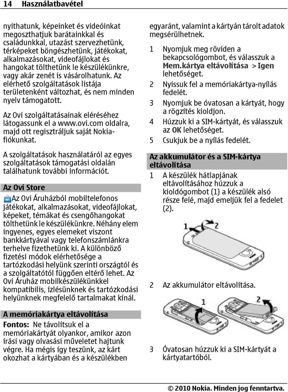 Az Ovi szolgáltatásainak eléréséhez látogassunk el a www.ovi.com oldalra, majd ott regisztráljuk saját Nokiafiókunkat.